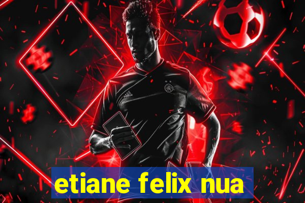 etiane felix nua